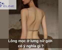 Lông mọc ở lưng nữ giới có ý nghĩa gì ?