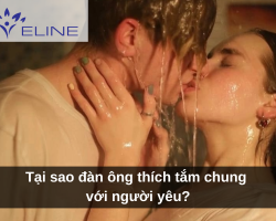 Tại sao đàn ông thích tắm chung với người yêu?