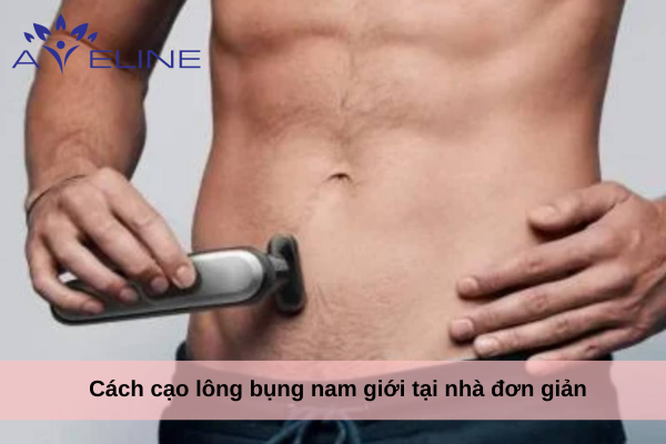 Cách cạo lông bụng nam giới tại nhà đơn giản